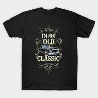 Im not old I'm classic T-Shirt